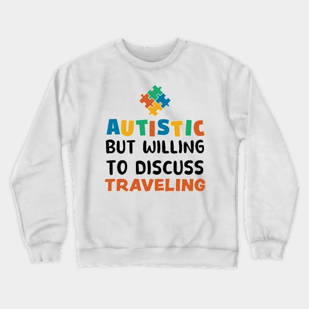 Autistic but willing to discuss Traveling Autism Gift Crewneck Sweatshirt by qwertydesigns